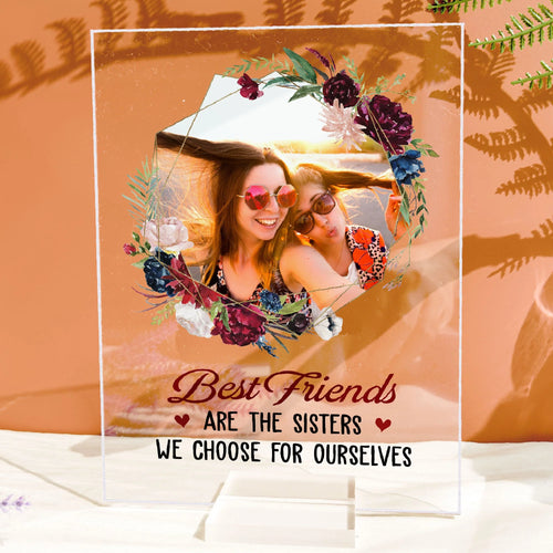 Best Friends We Choose For Ourselves - Personalized Acrylic Photo Plaque - Birthday Gift For Besties, BFF, Friends, Soul Sisters